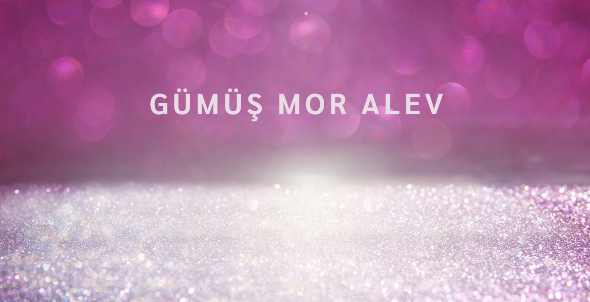 GÜMÜŞ MOR ALEV (Silver Violet Flame)